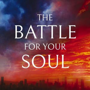The Battle for Your Soul: 31 Biblical Secrets of Spiritual Warfare