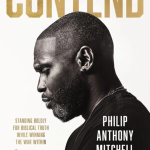 Contend: Standing Boldly for Biblical Truth While Winning the War Within